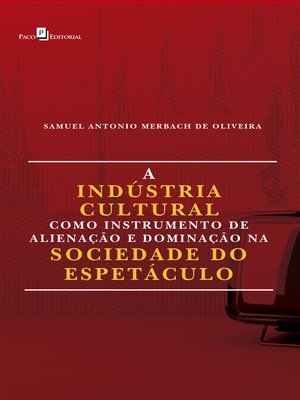 cover image of A Indústria Cultural Como Instrumento de Alienação e Dominação na Sociedade do Espetáculo